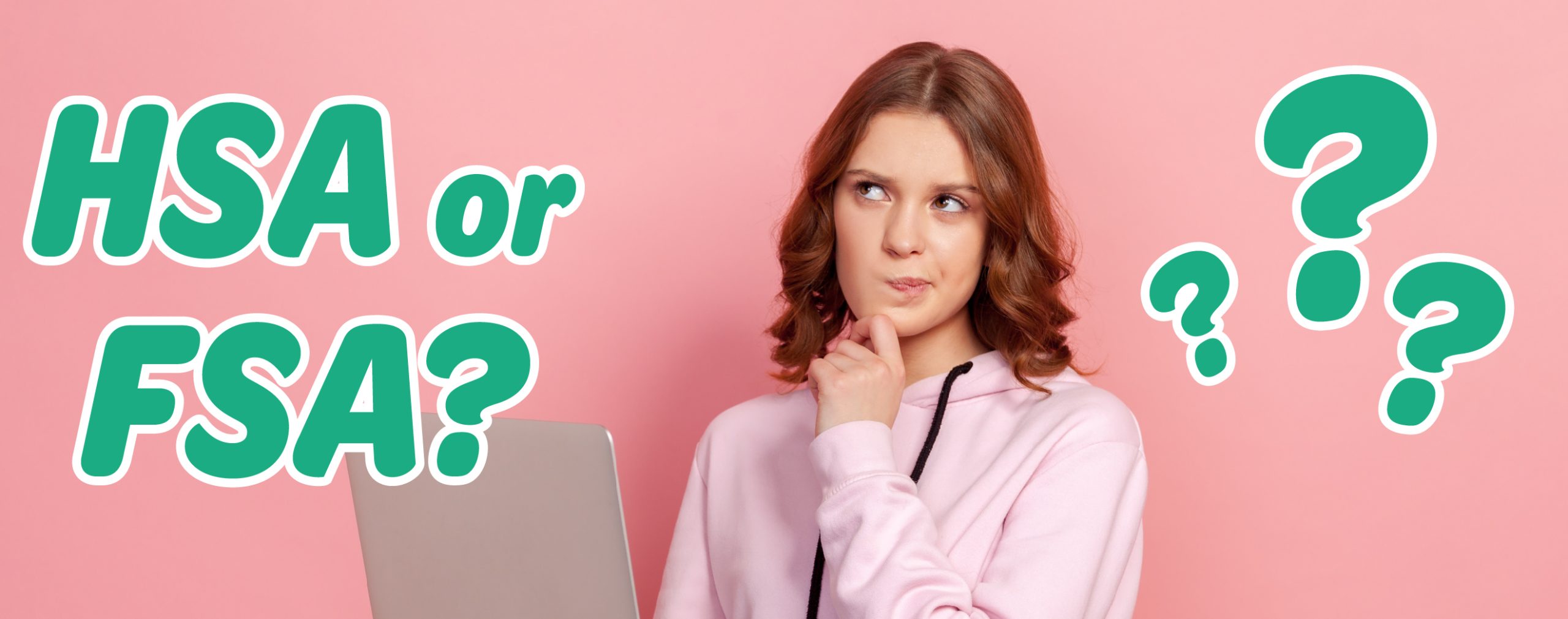 Young woman pondering with laptop, text "HSA or FSA?" and question marks, illustrating the comparison between Health Savings Accounts and Flexible Spending Accounts.